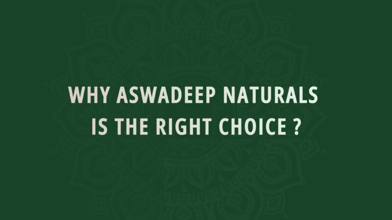 Why Aswadeep Naturals Is the Right Choice